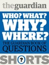 Who? What? Why? Where? The Guardian Book of Questions 1 by The Guardian eBook